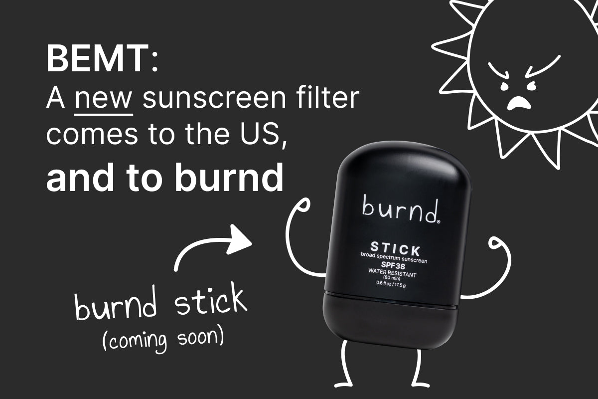 BEMT: A New Sunscreen Filter Comes to the US, and to burnd