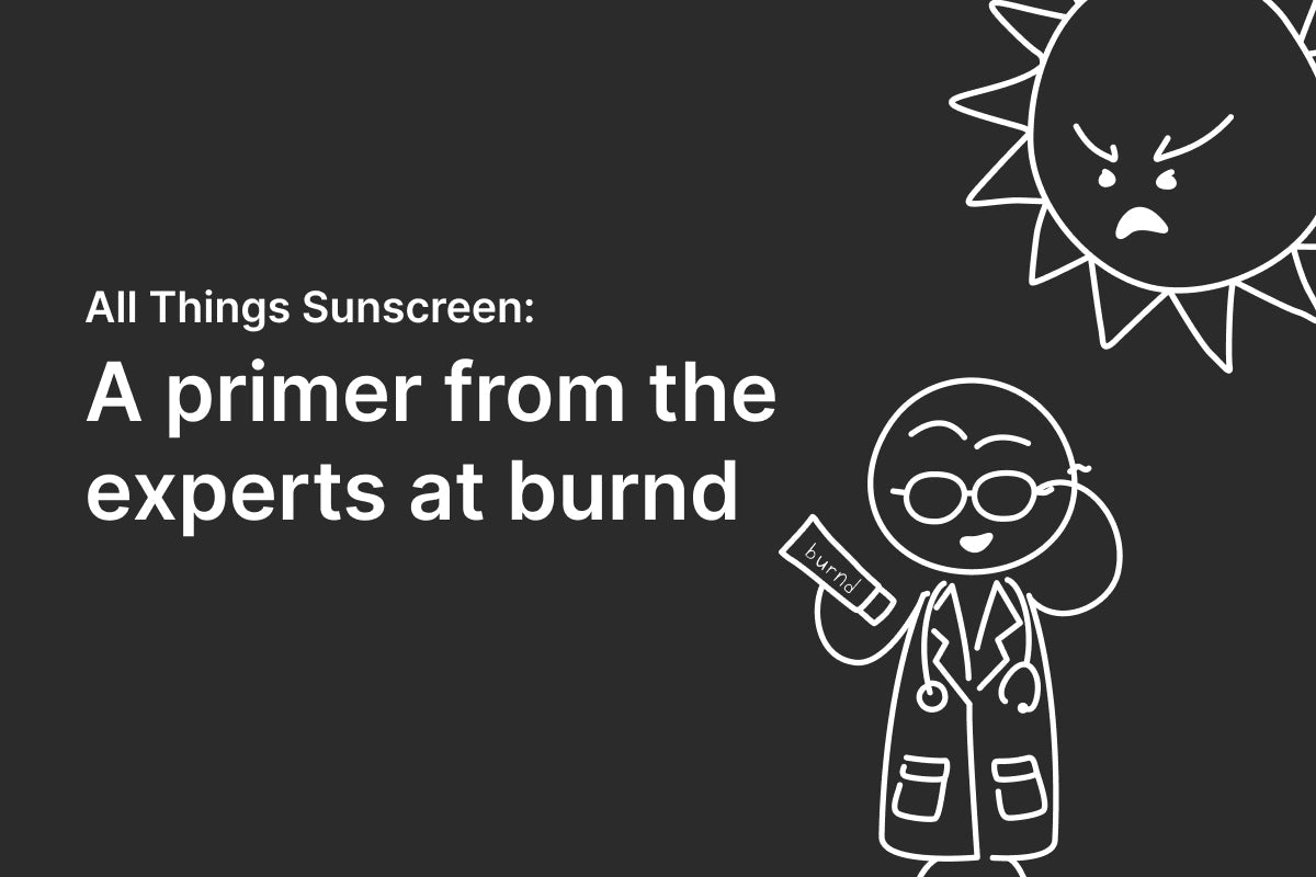 All Things Sunscreen: A primer from the experts at burnd